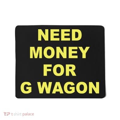 Need Money For G Wagon Mousepad