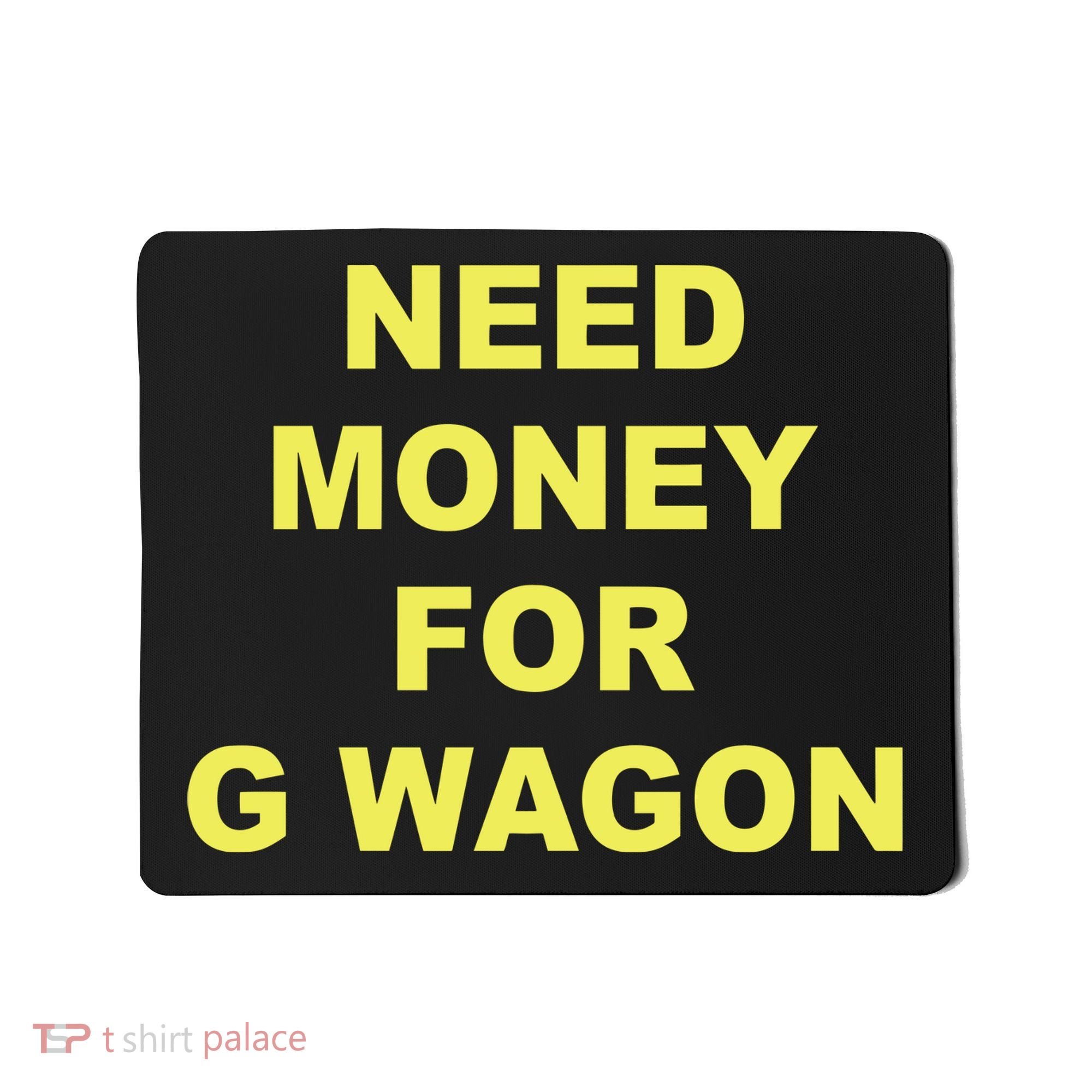Need Money For G Wagon Mousepad