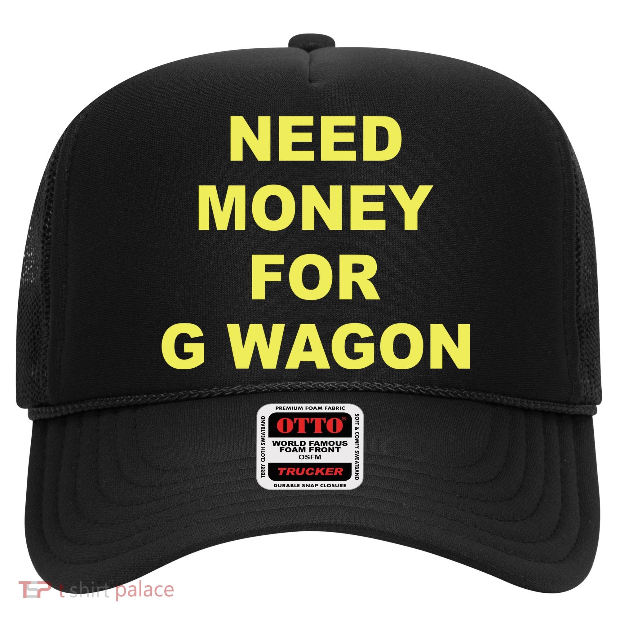 Need Money For G Wagon Hat