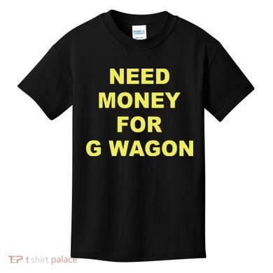 Need Money For G Wagon Kids T-Shirt