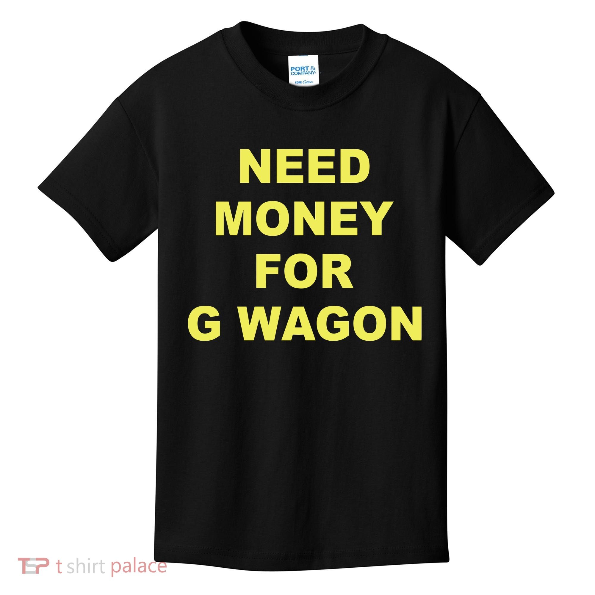 Need Money For G Wagon Kids T-Shirt