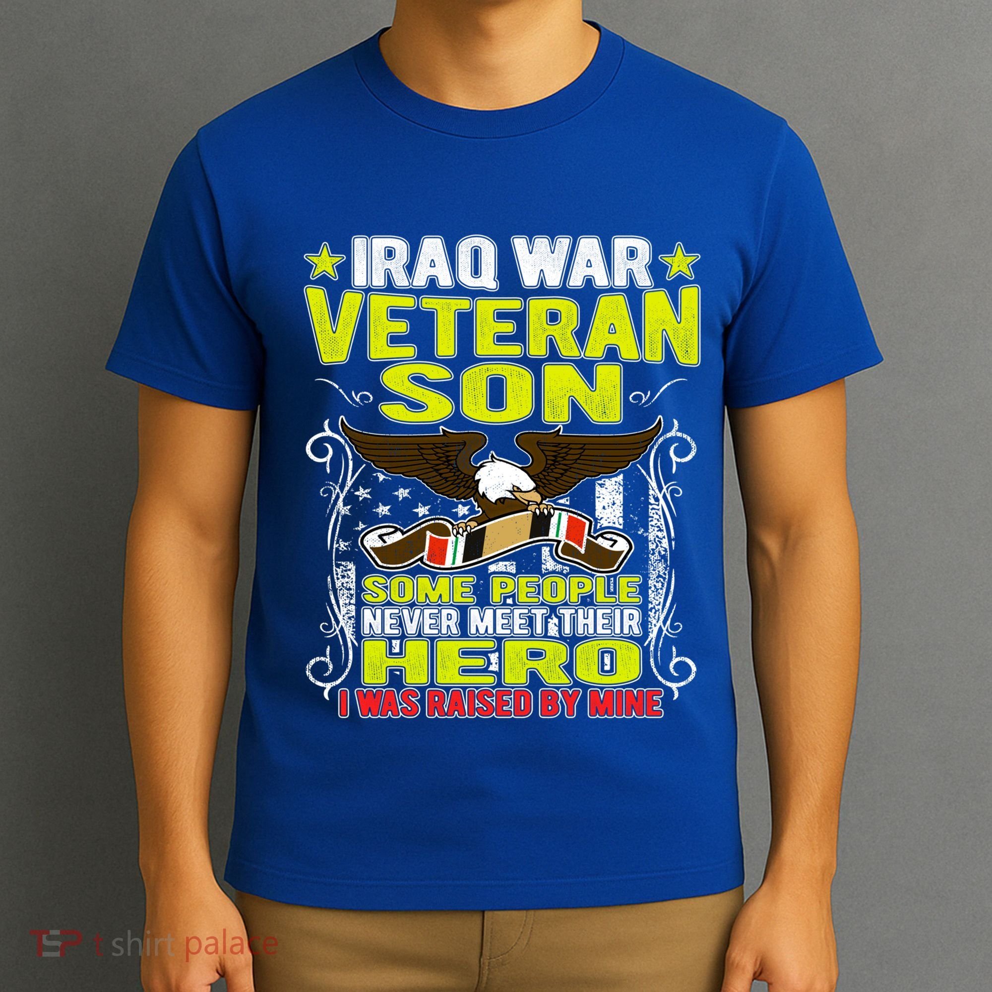 Never Meet Hero I Was Raised By Mine Proud Iraq Veteran Son Meaningful Gift T-Shirt