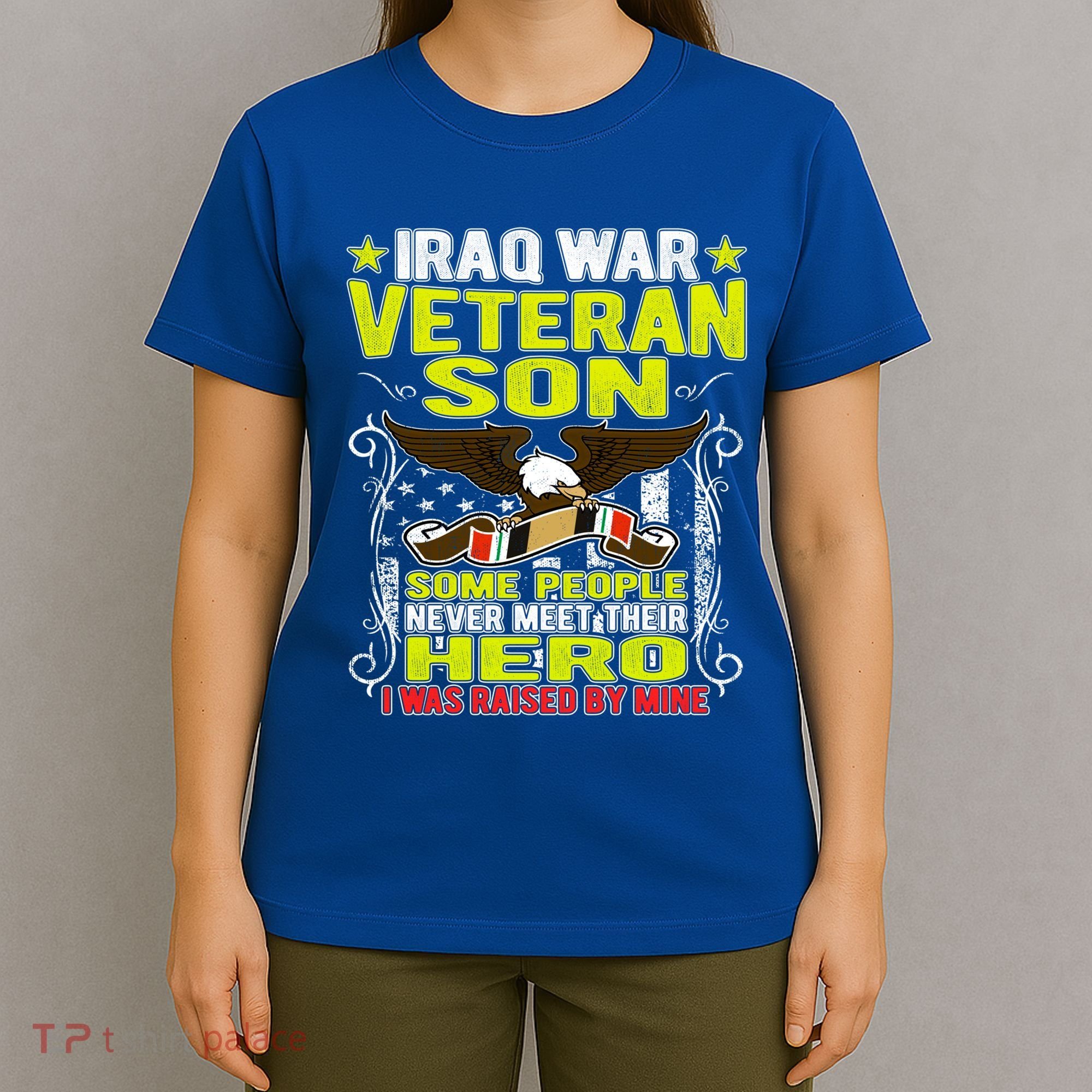 Never Meet Hero I Was Raised By Mine Proud Iraq Veteran Son Meaningful Gift T-Shirt