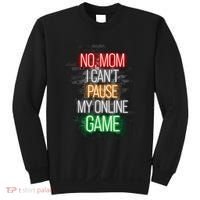 No Mom I CanT Pause My Online Game Funny Gamer Sweatshirt thumb 0