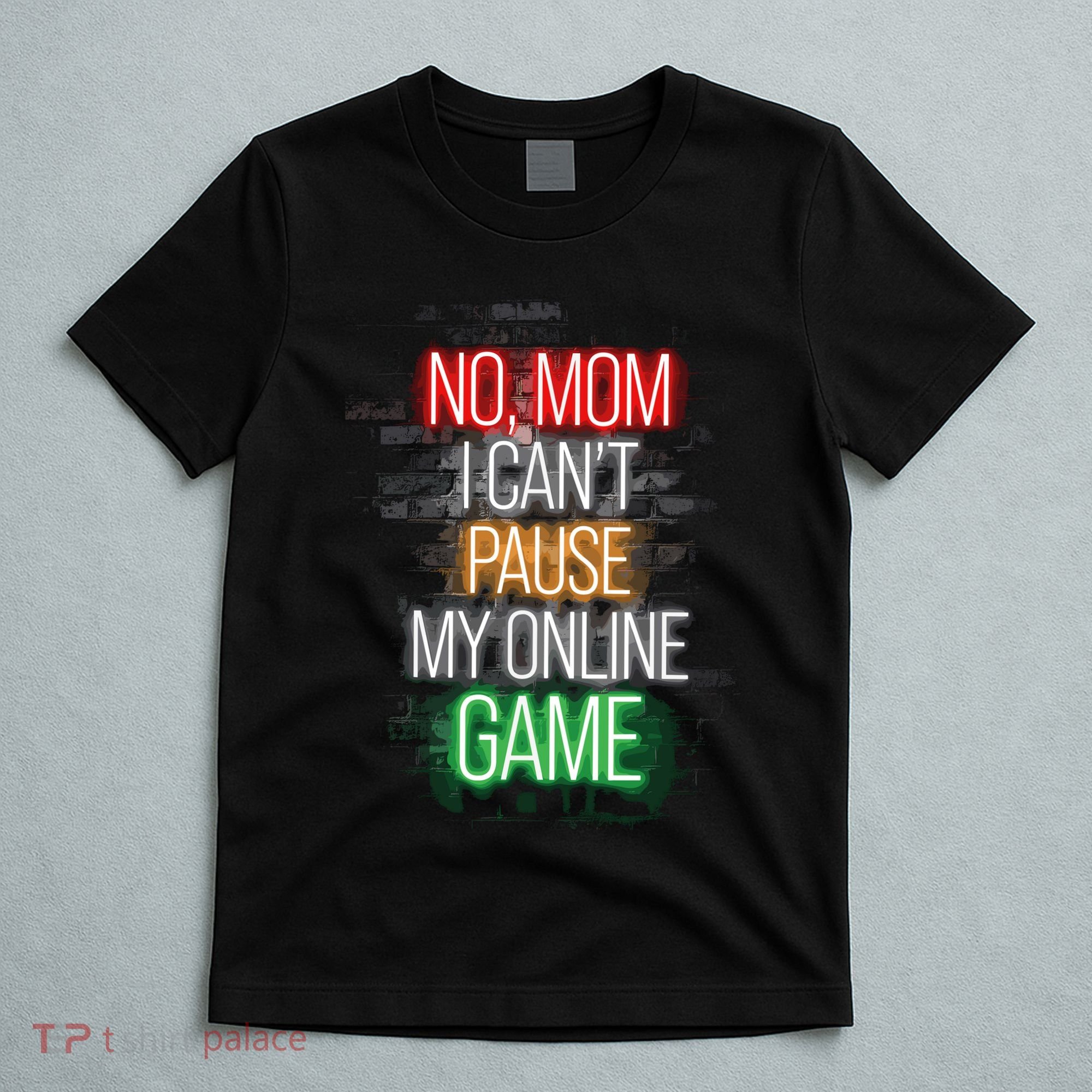 No Mom I CanT Pause My Online Game Funny Gamer T-Shirt