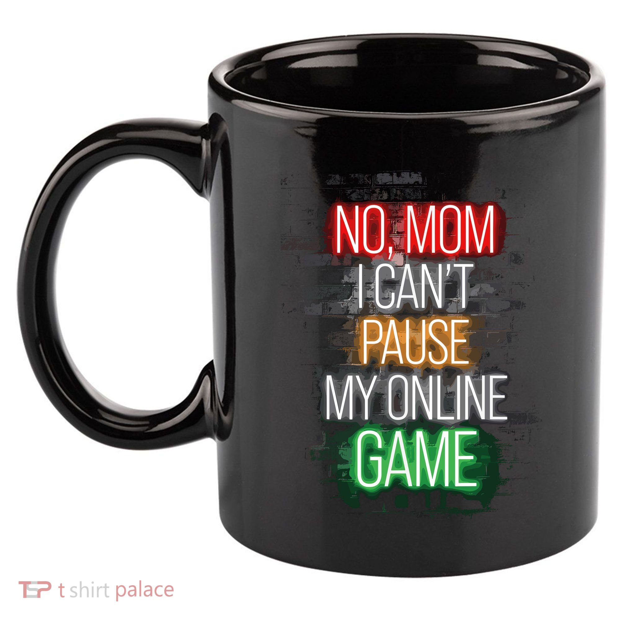 No Mom I CanT Pause My Online Game Funny Gamer 11oz C Handle Ceramic Mug