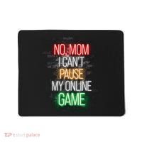 No Mom I CanT Pause My Online Game Funny Gamer Mousepad thumb 0