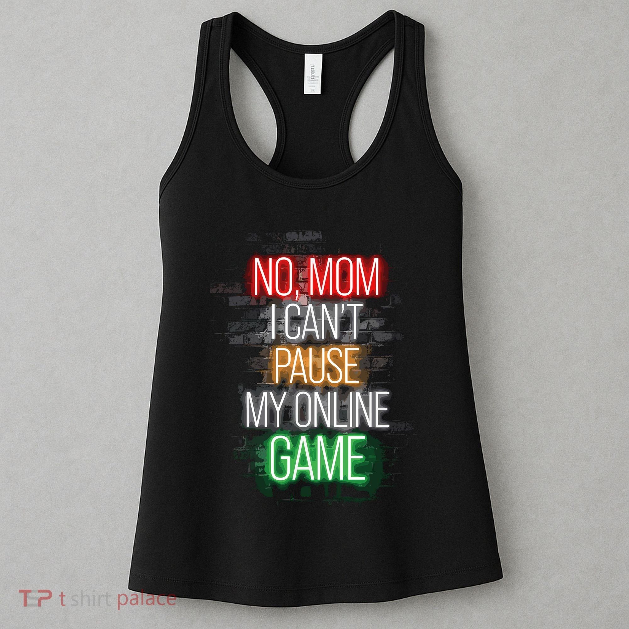 No Mom I CanT Pause My Online Game Funny Gamer Women's Tank Top