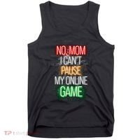 No Mom I CanT Pause My Online Game Funny Gamer Tank Top thumb 0