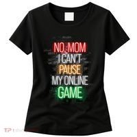 No Mom I CanT Pause My Online Game Funny Gamer Women's T-Shirt thumb 0