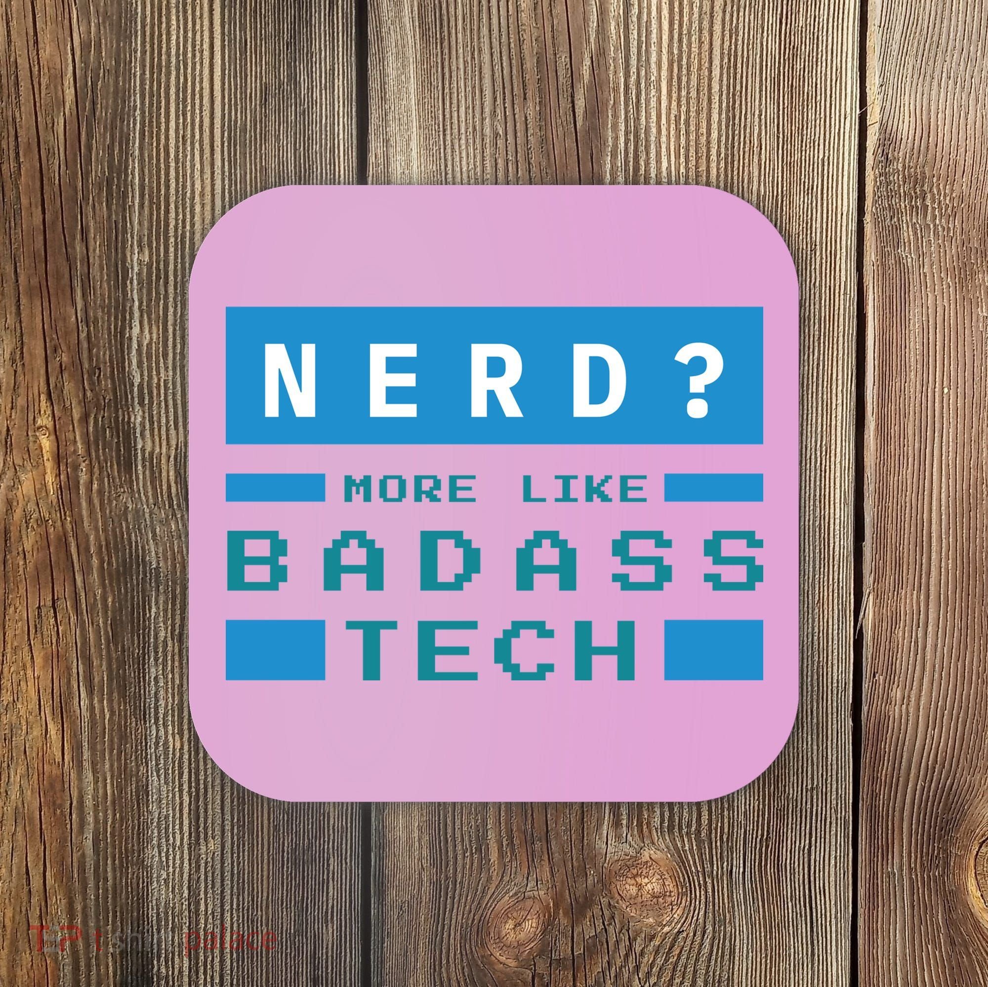 Nerd More Like Badass Tech Coaster