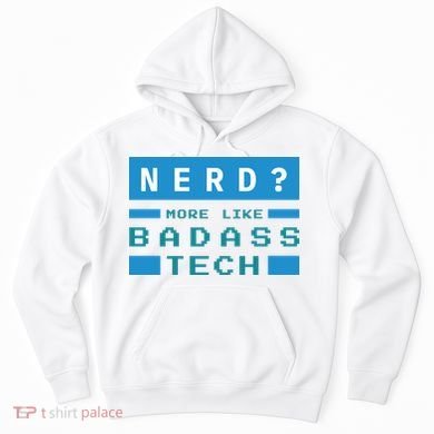 Nerd More Like Badass Tech Hoodie