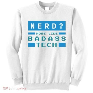 Nerd More Like Badass Tech Sweatshirt