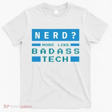 Nerd More Like Badass Tech T-Shirt