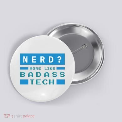 Nerd More Like Badass Tech Button