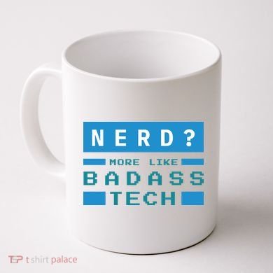 Nerd More Like Badass Tech Coffee Mug