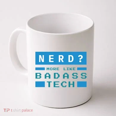 Nerd More Like Badass Tech Coffee Mug