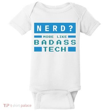 Nerd More Like Badass Tech Baby Bodysuit