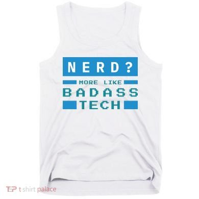 Nerd More Like Badass Tech Tank Top