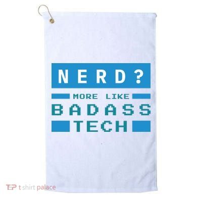 Nerd More Like Badass Tech Golf Towel