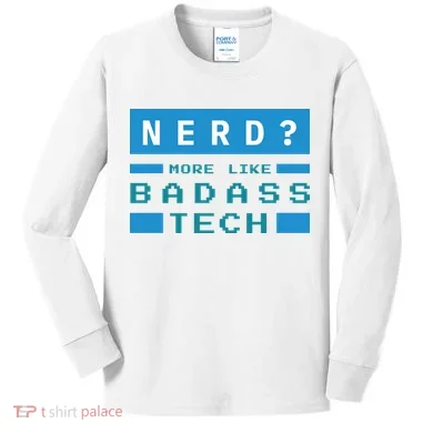 Nerd More Like Badass Tech Kids Long Sleeve Shirt