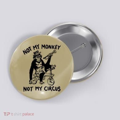 Not My Monkey Not My Circus Funny Cycling Monkey Trumpet Button