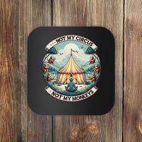 Not My Monkey Not My Circus Funny Monkey Quotes Coaster thumb 0