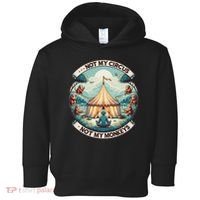 Not My Monkey Not My Circus Funny Monkey Quotes Toddler Hoodie thumb 0