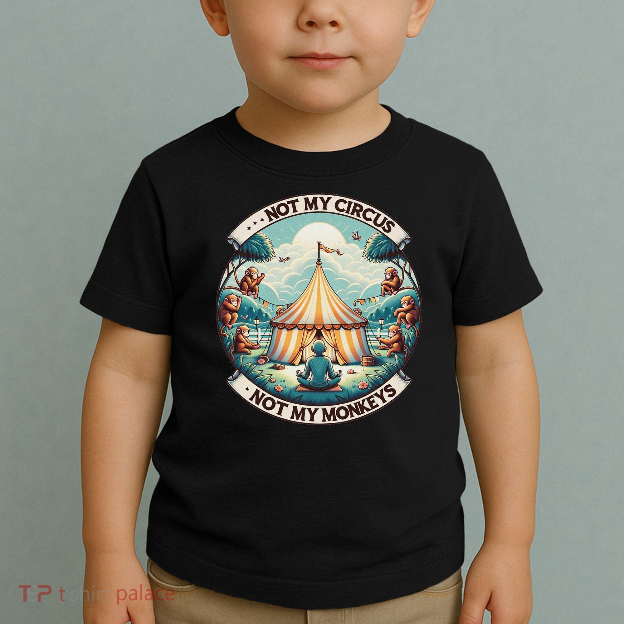 Not My Monkey Not My Circus Funny Monkey Quotes Toddler T-Shirt