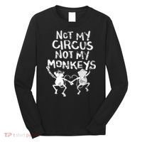Not My Monkey Not My Circus Funny Monkey Quotes Long Sleeve Shirt thumb 0