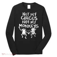 Not My Monkey Not My Circus Funny Monkey Quotes Long Sleeve Shirt thumb 0