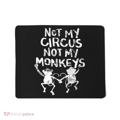 Not My Monkey Not My Circus Funny Monkey Quotes Mousepad
