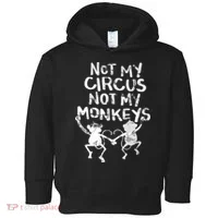 Not My Monkey Not My Circus Funny Monkey Quotes Toddler Hoodie thumb 0