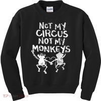 Not My Monkey Not My Circus Funny Monkey Quotes Kids Sweatshirt thumb 0