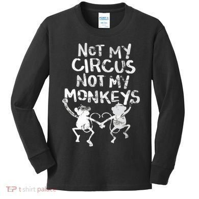 Not My Monkey Not My Circus Funny Monkey Quotes Kids Long Sleeve Shirt