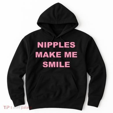 Nipples Make Me Smile Hoodie