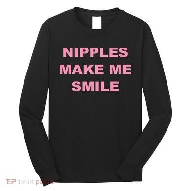 Nipples Make Me Smile Long Sleeve Shirt
