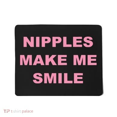 Nipples Make Me Smile Mousepad
