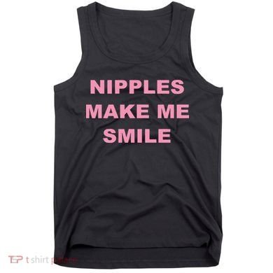 Nipples Make Me Smile Tank Top