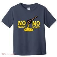 No Money No Honey Toddler T-Shirt thumb 0