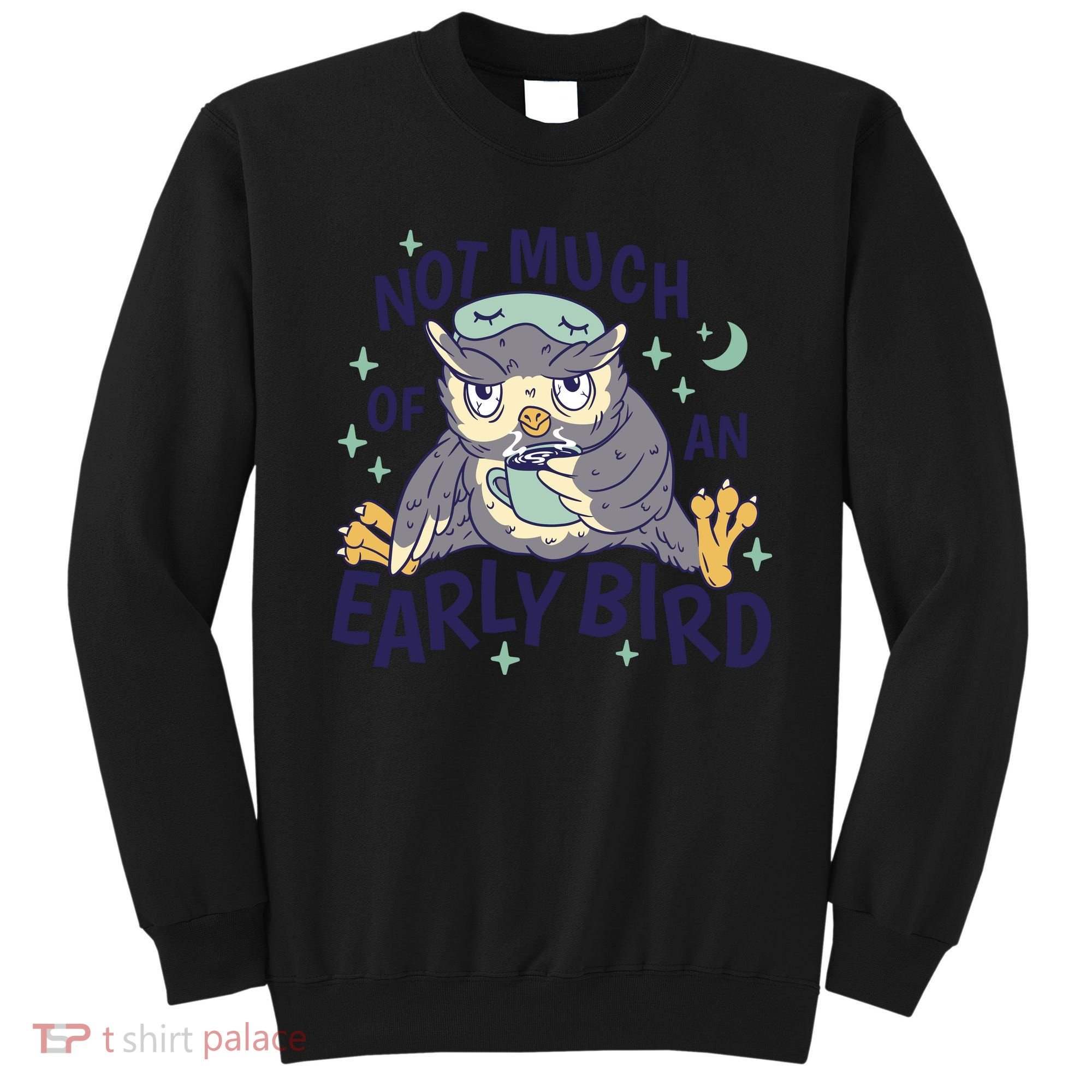 Not Much Of An Early Bird Owl Sweatshirt