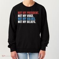 Not My President Not My Values Not My Beliefs Women's Sweatshirt thumb 0