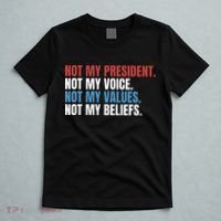 Not My President Not My Values Not My Beliefs T-Shirt thumb 5