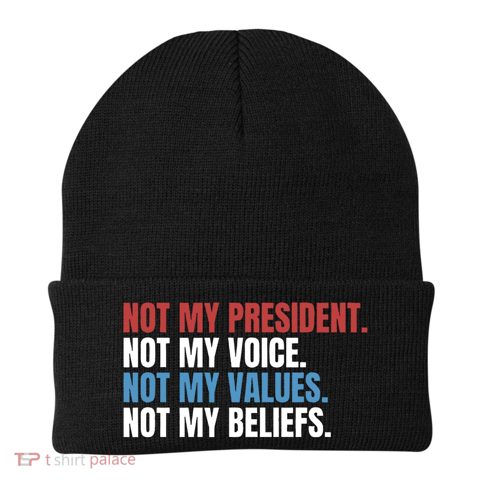 Not My President Not My Values Not My Beliefs Beanie