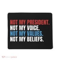 Not My President Not My Values Not My Beliefs Mousepad thumb 0