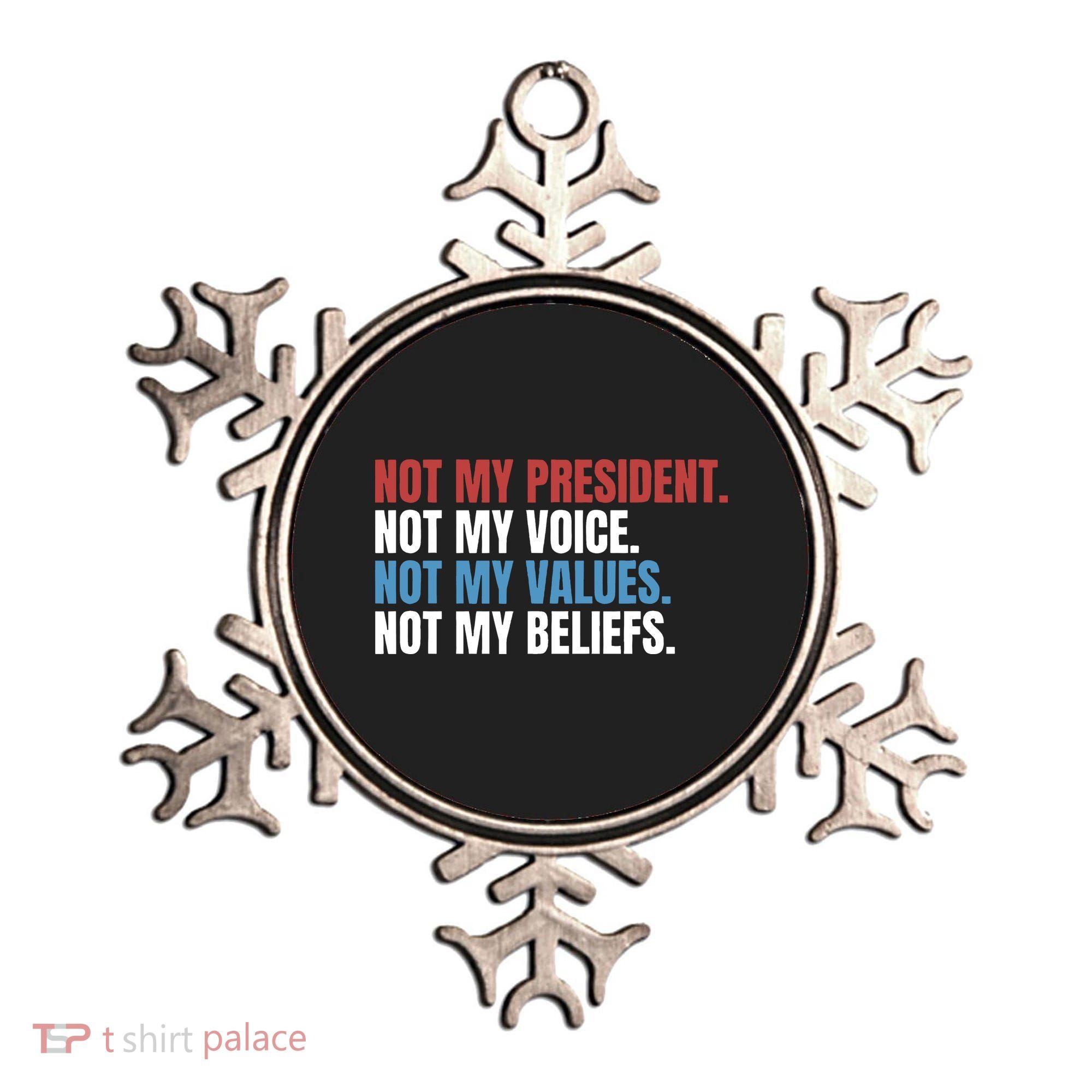 Not My President Not My Values Not My Beliefs Ornament