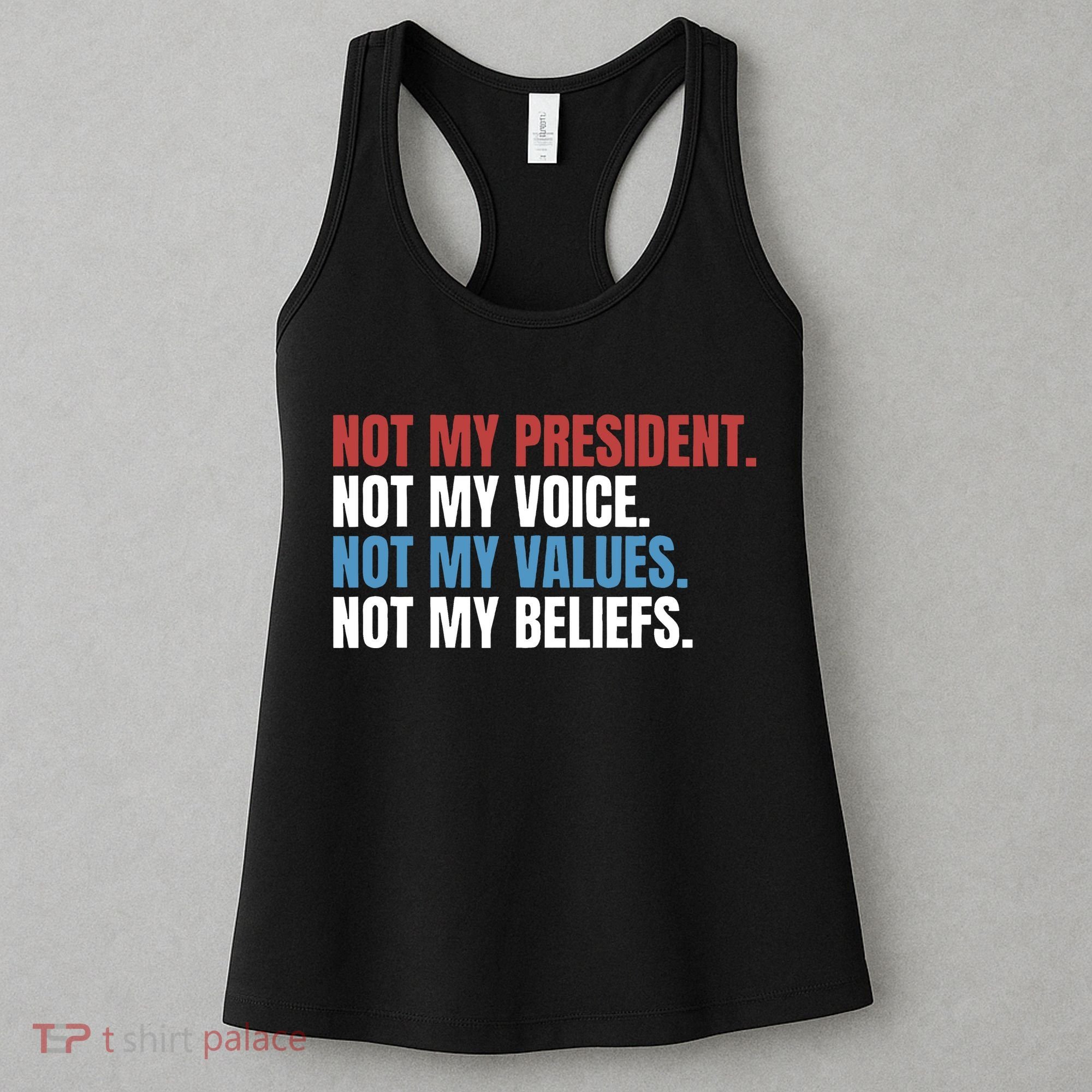 Not My President Not My Values Not My Beliefs Women's Tank Top