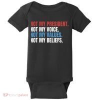 Not My President Not My Values Not My Beliefs Baby Bodysuit thumb 0