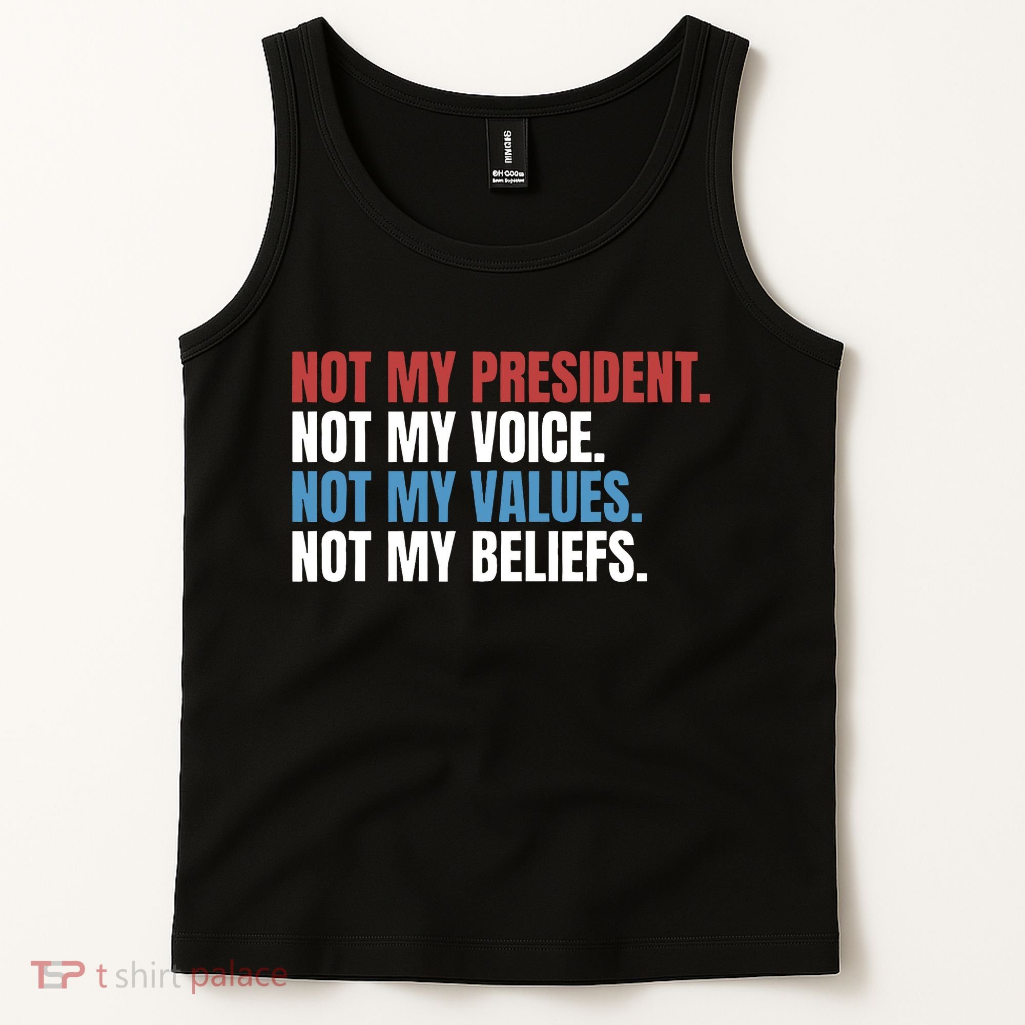 Not My President Not My Values Not My Beliefs Tank Top