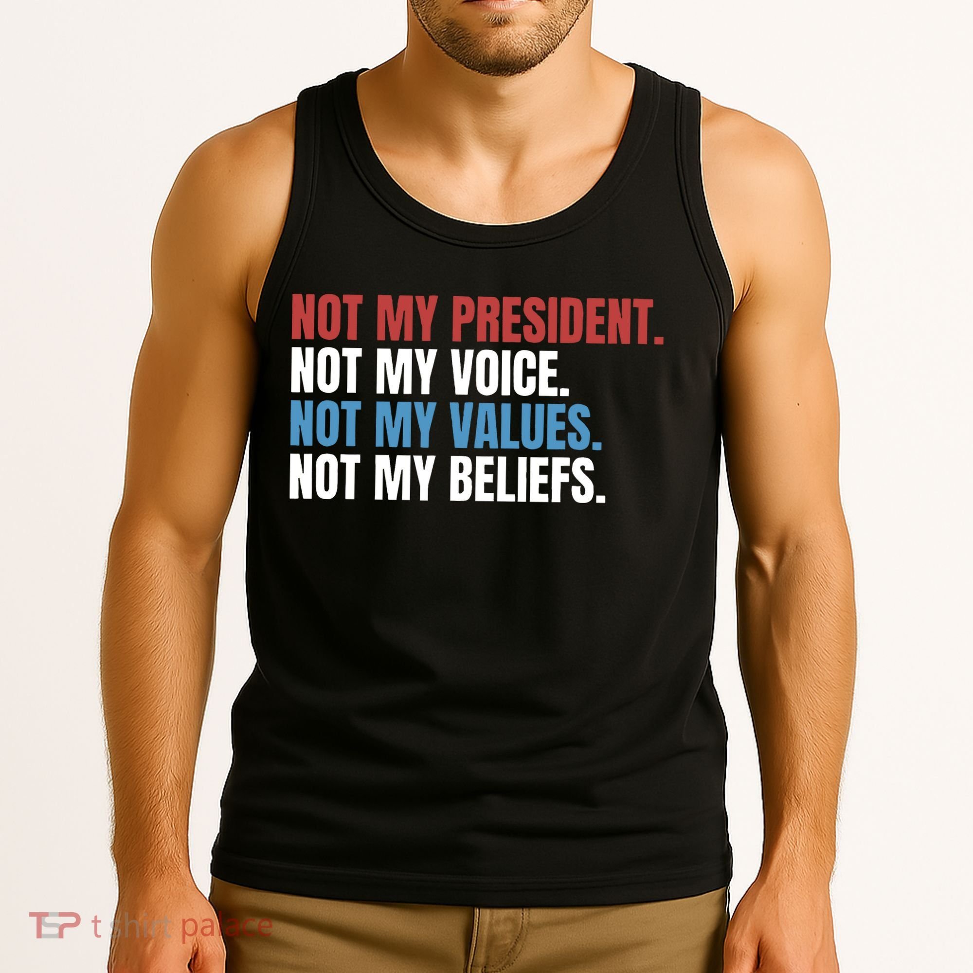 Not My President Not My Values Not My Beliefs Tank Top